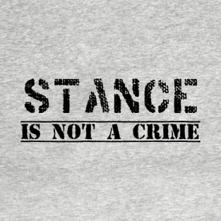 stance is not a crime T-Shirt